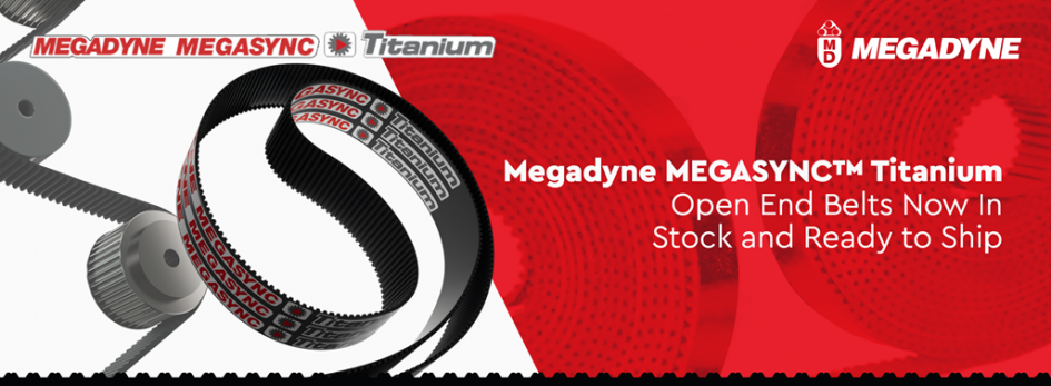 MEGASYNC™ Titanium Open End Now Available for Faster Delivery